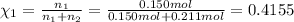 \chi_1=\frac{n_1 }{n_1+n_2}=\frac{0.150 mol}{0.150 mol+ 0.211 mol}=0.4155