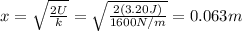 x=\sqrt{\frac{2U}{k}}=\sqrt{\frac{2(3.20 J)}{1600 N/m}}=0.063 m