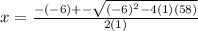 x= \frac{-(-6)+-\sqrt{(-6)^2-4(1)(58)}}{2(1)}