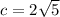 c=2\sqrt{5}