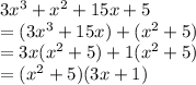 3x^3+x^2+15x+5\\&#10;=(3x^3+15x)+(x^2+5)\\&#10;=3x(x^2+5)+1(x^2+5)\\&#10;=(x^2+5)(3x+1)&#10;