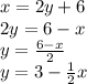x = 2y + 6 \\ 2y = 6 - x \\y =  \frac{6 - x}{2}  \\ y = 3 -  \frac{1}{2} x