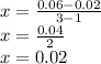 x =  \frac{0.06 - 0.02}{3 - 1}  \\ x =   \frac{0.04}{2}  \\ x = 0.02