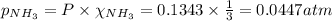 p_{NH_3}=P\times \chi_{NH_3}=0.1343\times\frac{1}{3}=0.0447 atm