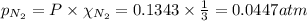 p_{N_2}=P\times \chi_{N_2}=0.1343\times\frac{1}{3}=0.0447 atm