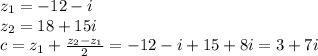 z_1=-12-i\\z_2=18+15i\\c=z_1+\frac{z_2-z_1}{2}=-12-i +15+8i=3+7i