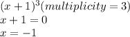 (x+1)^3 (multiplicity =3)\\x+1=0\\x=-1