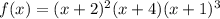 f(x)= (x+2)^2(x+4)(x+1)^3