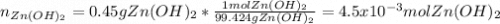 n_{Zn(OH)_2}=0.45gZn(OH)_2*\frac{1molZn(OH)_2}{99.424gZn(OH)_2}=4.5x10^{-3}molZn(OH)_2