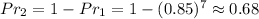Pr_2=1-Pr_1=1-(0.85)^7\approx 0.68