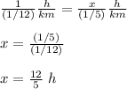 \frac{1}{(1/12)}\frac{h}{km}=\frac{x}{(1/5)}\frac{h}{km} \\ \\x=\frac{(1/5)}{(1/12)} \\ \\x=\frac{12}{5}\ h