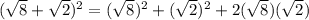 (\sqrt{8} + \sqrt{2})^2 = (\sqrt{8})^2 + (\sqrt{2})^2 + 2(\sqrt{8})(\sqrt{2})