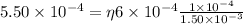 5.50 \times 10^{-4} = \eta 6 \times 10^{-4} \frac{1 \times 10^{-4}}{1.50 \times 10^{-3}}