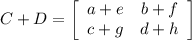 C+D=\left[\begin{array}{cc}a+e&b+f\\c+g&d+h\\\end{array}\right]
