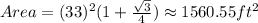 Area=(33)^{2}(1+\frac {\sqrt {3}}{4})\approx 1560.55 ft^{2}