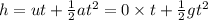 h=ut+\frac{1}{2}at^2=0\times t+\frac{1}{2}gt^2