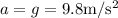 a=g=9.8\rm m/s^2