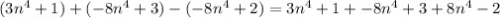 (3 {n}^{4} + 1) + ( - 8 {n}^{4} + 3) - ( - 8 {n}^{4} + 2) = 3 {n}^{4} + 1 + - 8 {n}^{4} + 3 + 8 {n}^{4} - 2