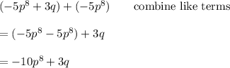 (-5p^8+3q)+(-5p^8)\qquad\text{combine like terms}\\\\=(-5p^8-5p^8)+3q\\\\=-10p^8+3q