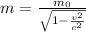 m = \frac{m_0}{\sqrt{1 - \frac{v^2}{c^2}}}