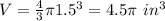 V=\frac{4}{3} \pi 1.5^{3}=4.5\pi\ in^{3}