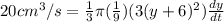 20 cm^3/s = \frac{1}{3}\pi (\frac{1}{9})(3(y+6)^2)\frac{dy}{dt}