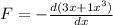 F = -\frac{d(3x + 1x^3)}{dx}