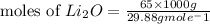 \text{moles of }Li_2O=\frac{65\times 1000g}{29.88gmole^-1 }