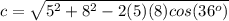 c=\sqrt{5^2+8^2-2(5)(8)cos(36^o)}