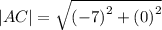 |AC|= \sqrt{ {( - 7)}^{2} + {(0)}^{2} }