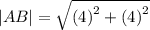 |AB|= \sqrt{ {( 4)}^{2} + {(4)}^{2} }