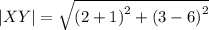 |XY| = \sqrt{ {(2 + 1)}^{2} + {( 3 - 6)}^{2} }