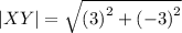 |XY| = \sqrt{ {( 3)}^{2} + {( - 3)}^{2} }