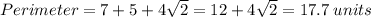 Perimeter = 7 + 5 + 4 \sqrt{2} = 12 + 4 \sqrt{2} = 17.7 \: units