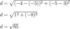 d=\sqrt{(-4-(-5))^{2}+(-5-3)^{2}} \\\\d=\sqrt{1^{2}+(-8)^{2}} \\\\d=\sqrt{65}