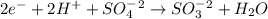 2e^-+2H^++SO_4^-^2\rightarrow SO_3^-^2+H_2O