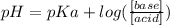 pH=pKa+log(\frac{[base]}{[acid]})