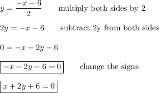 y=\dfrac{-x-6}{2}\qquad\text{multiply both sides by 2}\\\\2y=-x-6\qquad\text{subtract 2y from both sides}\\\\0=-x-2y-6\\\\\boxed{-x-2y-6=0}\qquad\text{change the signs}\\\\\boxed{x+2y+6=0}