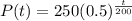 P(t)=250(0.5)^{\frac{t}{200} }
