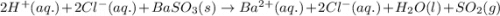 2H^+(aq.)+2Cl^-(aq.)+BaSO_3(s)\rightarrow Ba^{2+}(aq.)+2Cl^-(aq.)+H_2O(l)+SO_2(g)