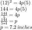 (12)^2 = 4p(5) \\ 144 = 4p(5) \\ \frac{144}{5} = 4p \\ \frac{144}{5*4} = p \\ p=7.2\thinspace inches