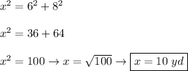 x^2=6^2+8^2\\\\x^2=36+64\\\\x^2=100\to x=\sqrt{100}\to\boxed{x=10\ yd}