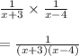 \frac{1}{x+3}\times \frac{1}{x-4}\\\\=\frac{1}{(x+3)(x-4)}