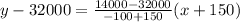 y-32000=\frac{14000-32000}{-100+150}(x+150)