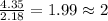 \frac{4.35}{2.18}=1.99\approx 2
