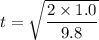 t=\sqrt{\dfrac{2\times1.0}{9.8}}