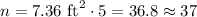 n = 7.36 \,\,\mbox{ft}^2 \cdot 5 = 36.8\approx 37