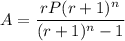 A = \dfrac{rP(r + 1)^n}{(r + 1)^n - 1}