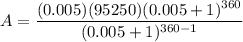 A = \dfrac{(0.005)(95250)(0.005 + 1)^{360}}{(0.005 + 1)^{360 - 1}}