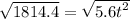 \sqrt{1814.4} = \sqrt{ {5.6t}^{2} }